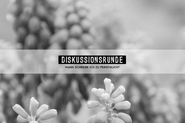 [Diskussionsrunde] Wann schreibe ich zu persönlich?
